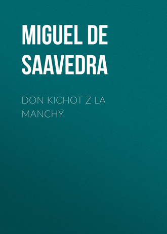 Мигель де Сервантес Сааведра. Don Kichot z La Manchy