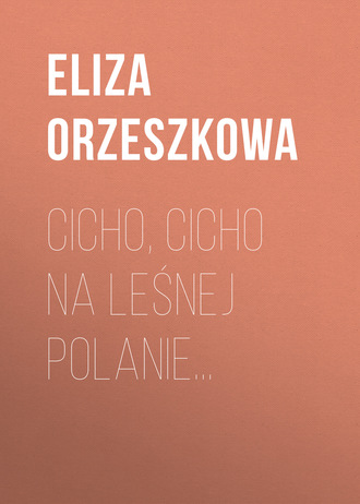 Eliza Orzeszkowa. Cicho, cicho na leśnej polanie…