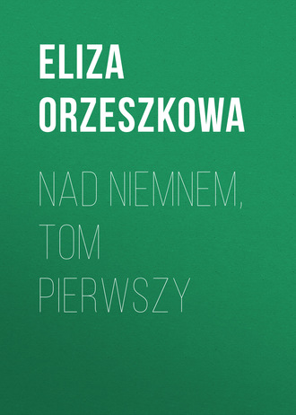 Eliza Orzeszkowa. Nad Niemnem, tom pierwszy