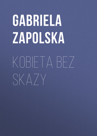 Gabriela Zapolska. Kobieta bez skazy