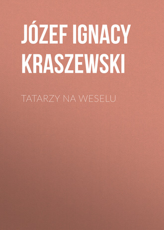 J?zef Ignacy Kraszewski. Tatarzy na weselu