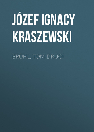 J?zef Ignacy Kraszewski. Br?hl, tom drugi