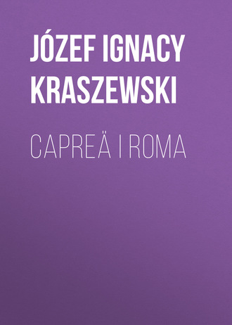 J?zef Ignacy Kraszewski. Capre? i Roma