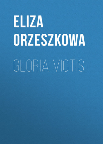Eliza Orzeszkowa. Gloria victis