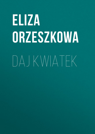 Eliza Orzeszkowa. Daj kwiatek