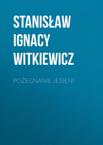 Stanisław Ignacy Witkiewicz. Pożegnanie jesieni