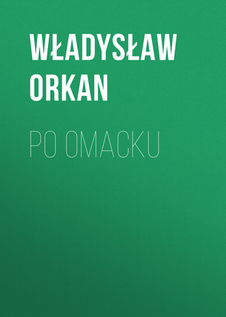 Władysław Orkan. Po omacku