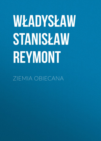 Władysław Stanisław Reymont. Ziemia obiecana