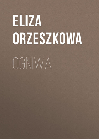 Eliza Orzeszkowa. Ogniwa