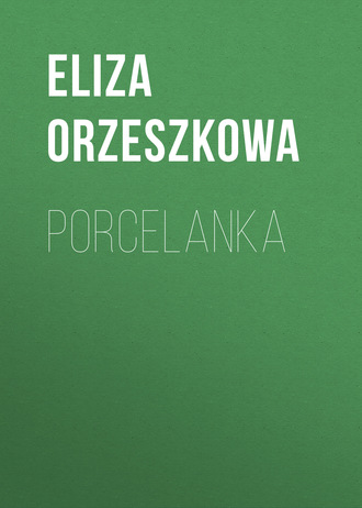 Eliza Orzeszkowa. Porcelanka