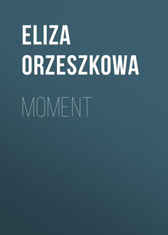 Eliza Orzeszkowa. Moment