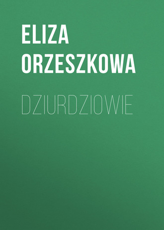 Eliza Orzeszkowa. Dziurdziowie