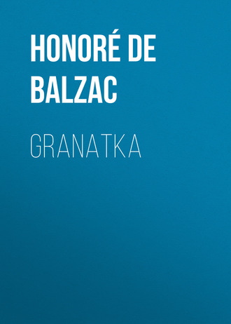 Оноре де Бальзак. Granatka
