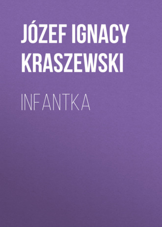 J?zef Ignacy Kraszewski. Infantka