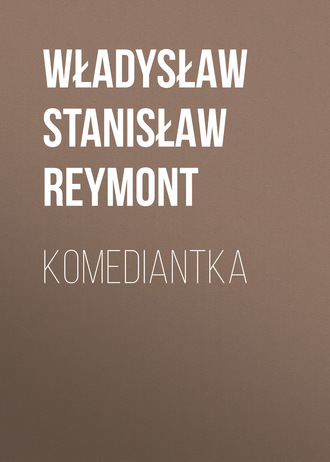 Władysław Stanisław Reymont. Komediantka