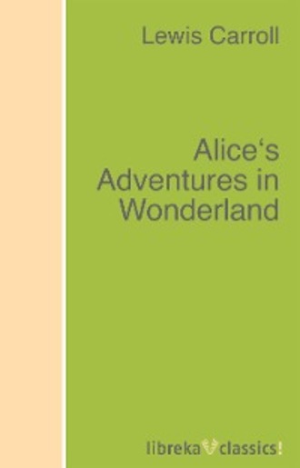 Lewis Carroll. Alice's Adventures in Wonderland
