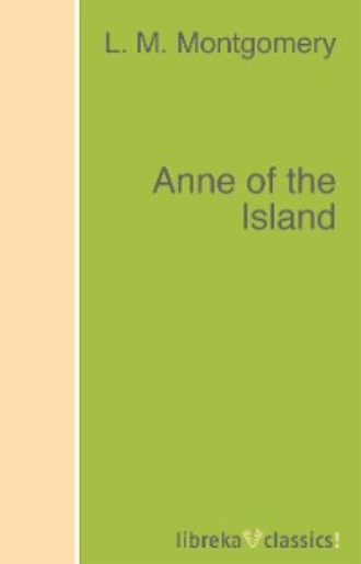 L. M. Montgomery. Anne of the Island