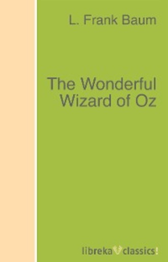 L. Frank Baum. The Wonderful Wizard of Oz