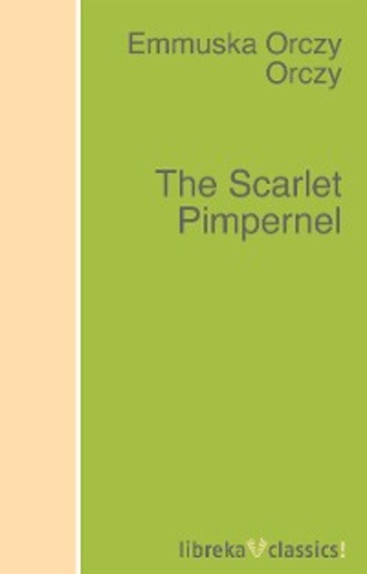 Emmuska Orczy. The Scarlet Pimpernel
