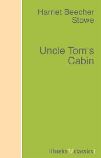 Uncle Tom's Cabin. Harriet Beecher Stowe