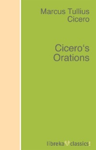 Marcus Tullius Cicero. Cicero's Orations