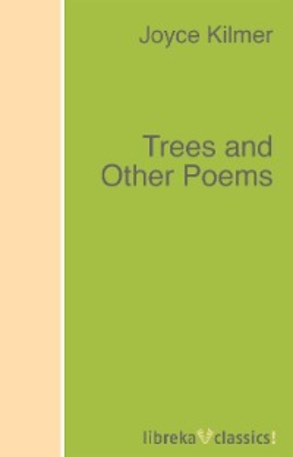 Trees and Other Poems. Joyce Kilmer