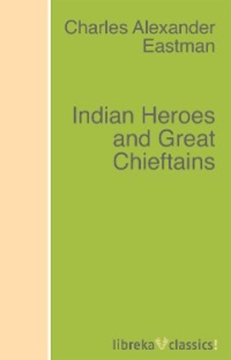 Charles Alexander Eastman. Indian Heroes and Great Chieftains