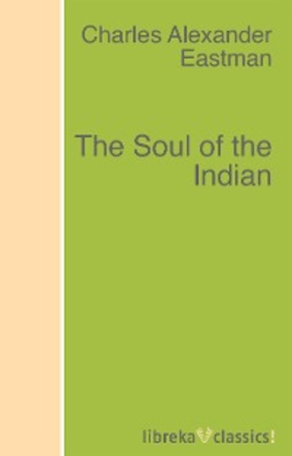 Charles Alexander Eastman. The Soul of the Indian
