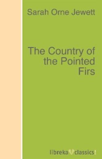 Sarah Orne Jewett. The Country of the Pointed Firs