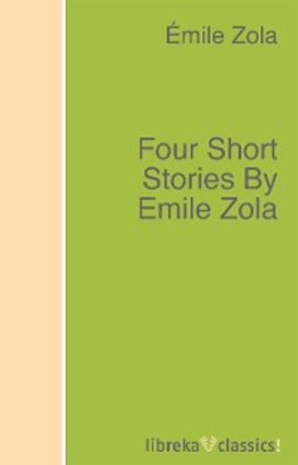 Эмиль Золя. Four Short Stories By Emile Zola