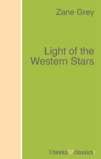 Zane Grey. Light of the Western Stars