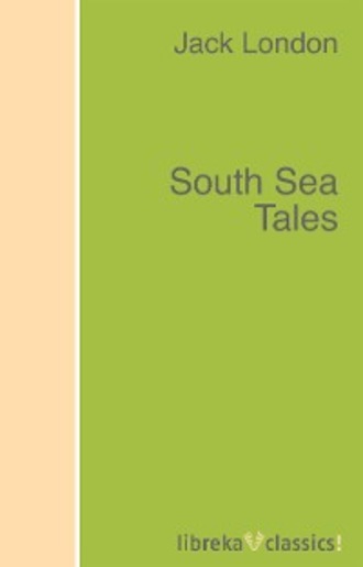 Джек Лондон. South Sea Tales