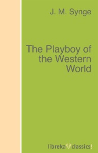 J. M. Synge. The Playboy of the Western World