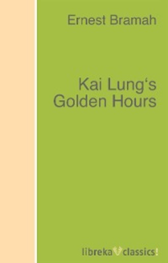 Bramah Ernest. Kai Lung's Golden Hours