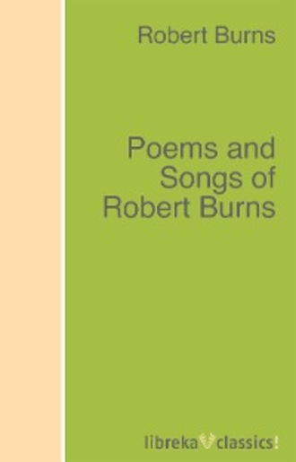 Robert Burns. Poems and Songs of Robert Burns