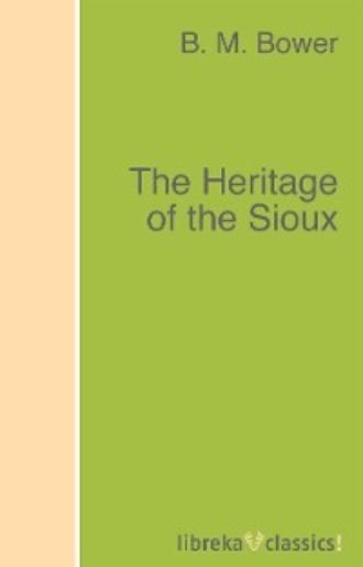 B. M. Bower. The Heritage of the Sioux