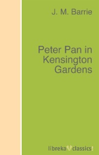 J. M. Barrie. Peter Pan in Kensington Gardens