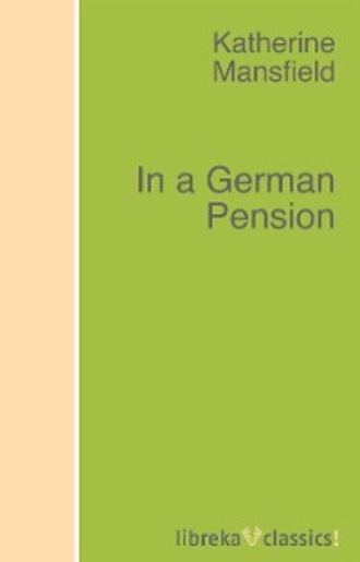 Katherine Mansfield. In a German Pension