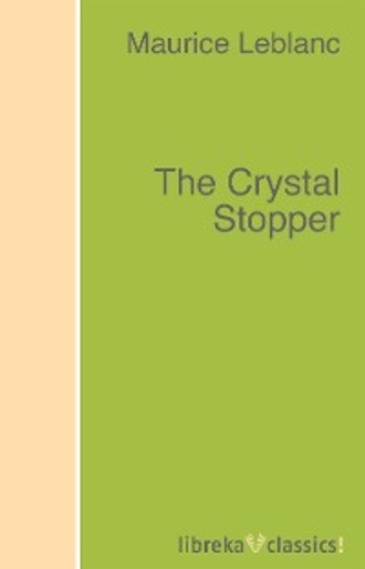 Морис Леблан. The Crystal Stopper