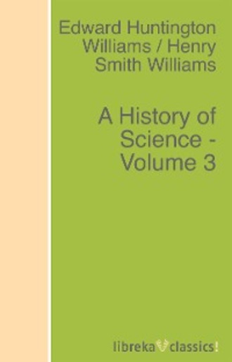 Edward Huntington Williams. A History of Science - Volume 3