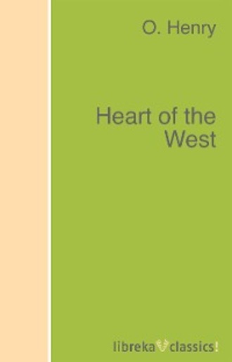 О. Генри. Heart of the West