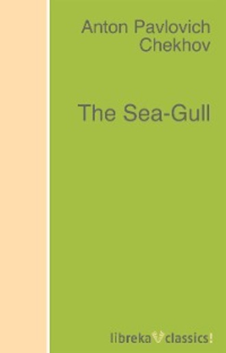 Anton Pavlovich Chekhov. The Sea-Gull