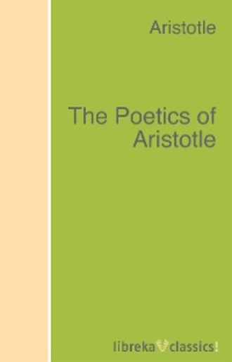 Aristotle. The Poetics of Aristotle