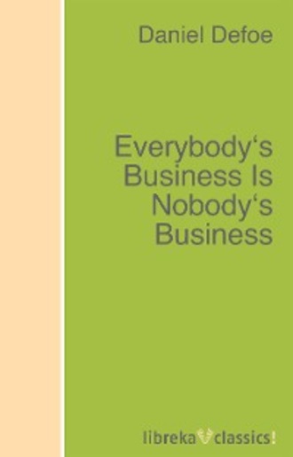 Daniel Defoe. Everybody's Business Is Nobody's Business
