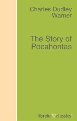 Charles Dudley Warner. The Story of Pocahontas