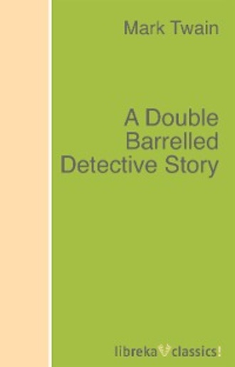 Марк Твен. A Double Barrelled Detective Story