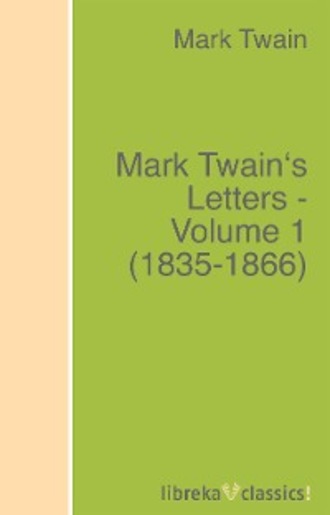 Марк Твен. Mark Twain's Letters - Volume 1 (1835-1866)