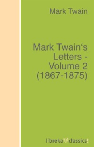 Марк Твен. Mark Twain's Letters - Volume 2 (1867-1875)
