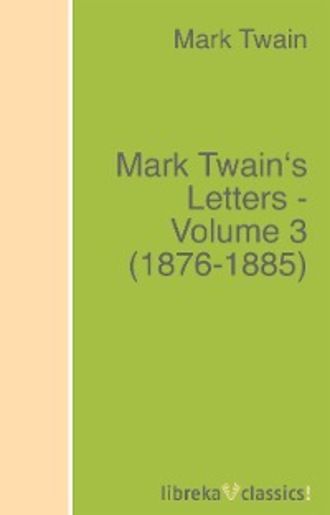 Марк Твен. Mark Twain's Letters - Volume 3 (1876-1885)