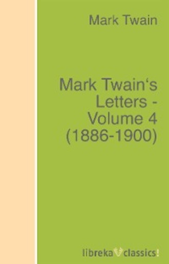 Марк Твен. Mark Twain's Letters - Volume 4 (1886-1900)